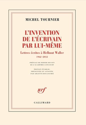 L'invention de l'écrivain par lui-même. Lettres écrites à Hellmut Waller, 1962-2012