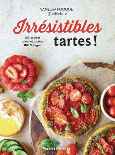 Irrésistibles tartes ! 50 recettes salées et sucrées 100% vegan