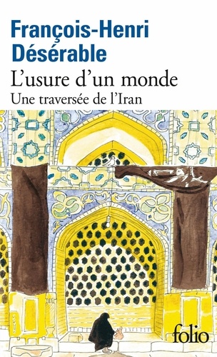 L'usure d'un monde. Une traversée de l'Iran