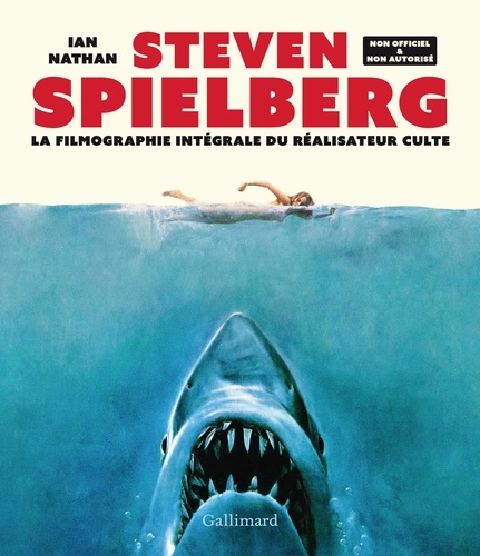 Steven Spielberg. La filmographie intégrale du réalisateur culte