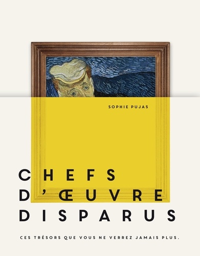 Chefs-d'oeuvre disparus. Ces trésors que vous ne verrez jamais plus