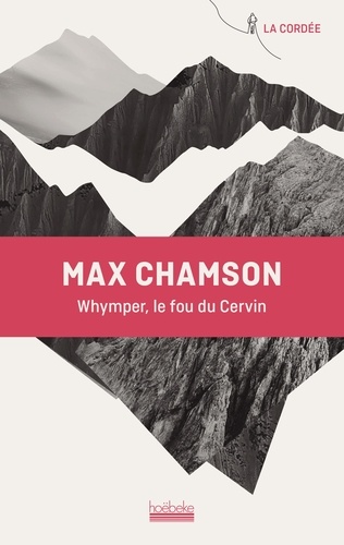 Whymper, le fou du Cervin