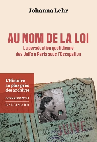 Au nom de la loi. La persécution quotidienne des Juifs à Paris sous l'Occupation