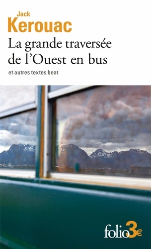 La grande traversée de l'Ouest en bus. Et autres textes beat