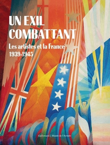 Un exil combattant. Les artistes et la France, 1939-1945