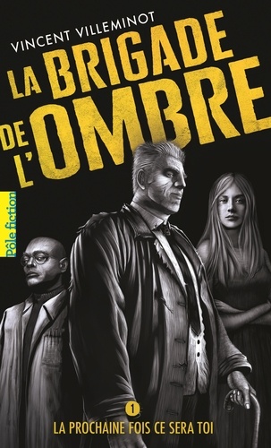 La brigade de l'ombre Tome 1 : La prochaine fois ce sera toi