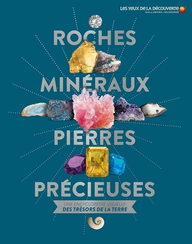 Roches, minéraux & pierres précieuses. Une encyclopédie visuelle des trésors de la terre