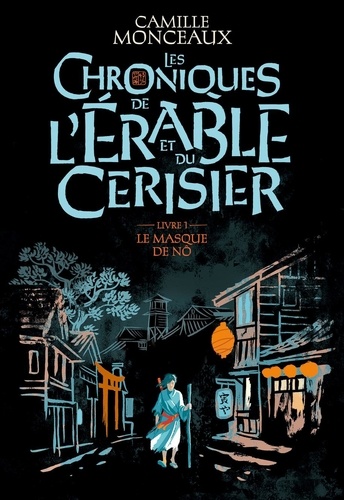 Les chroniques de l’érable et du cerisier Tome 1 : Le masque de nô