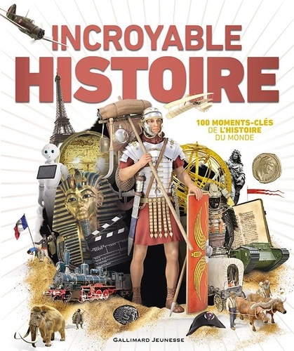 Incroyable Histoire. 100 moments-clés de l'histoire du monde