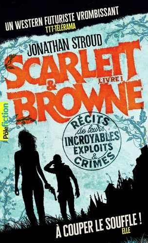 Scarlett & Browne Tome 1 : Récit de leurs incroyables exploits et crimes