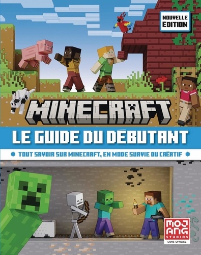 Minecraft Le Guide du débutant. Tout savoir sur Minecraft, en mode survie ou créatif