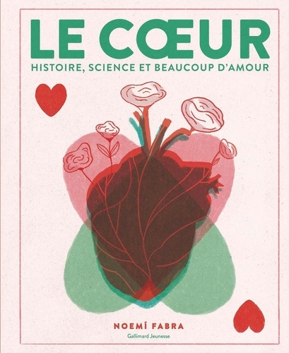 Le coeur. Histoire, science et beaucoup d'amour