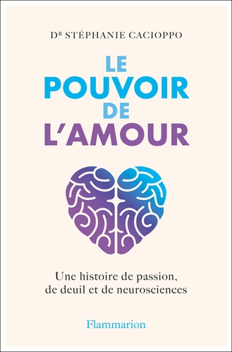 Le pouvoir de l'amour. Une histoire de passion, de deuil et de neurosciences