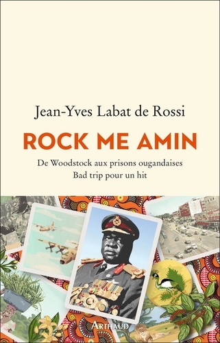 Rock me Amin. De Woodstock aux prisons ougandaises Bad trip pour un hit