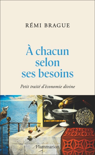 A chacun selon ses besoins. Petit Traité d’économie divine