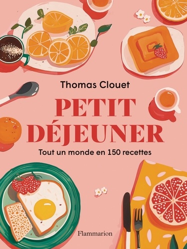 Petit déjeuner. Tout un monde en 150 recettes