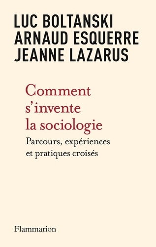 Comment s'invente la sociologie. Parcours, expériences et pratiques croisés