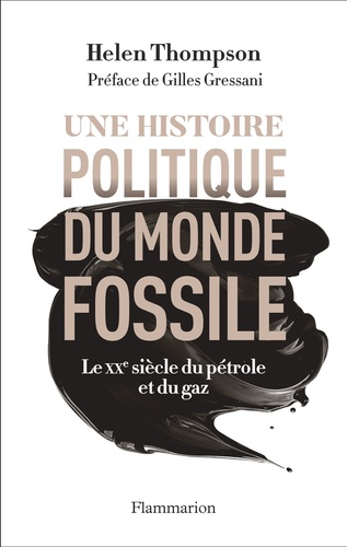 Une histoire politique du monde fossile. Le XXe siècle du pétrole et du gaz