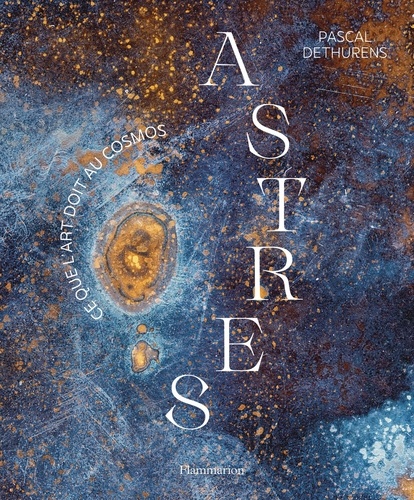 Astres. Ce que l'art doit au cosmos