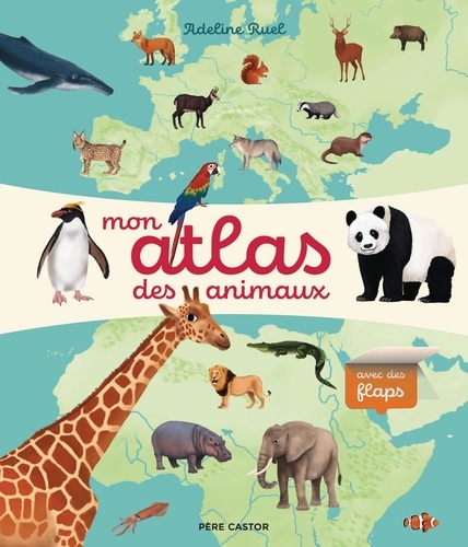 Mon atlas des animaux. Avec des flaps