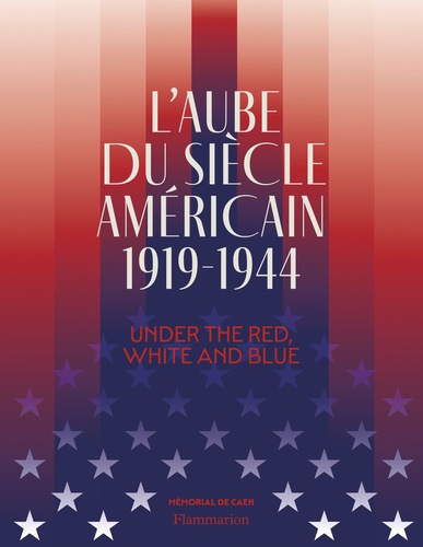 L'aube du siècle américain 1919-1944. Under the Red, White and Blue