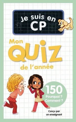 Je suis en CP. Mon quiz de l'année, 150 Pourquoi ? Comment ?