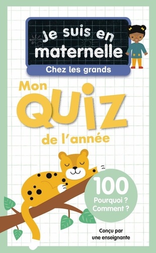 Je suis en maternelle, chez les grands. Mon quiz de l'année, 100 Pourquoi ? Comment ?