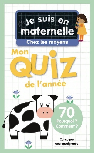 Je suis en maternelle, chez les moyens. Mon quiz de l'année, 70 pourquoi ? comment ?