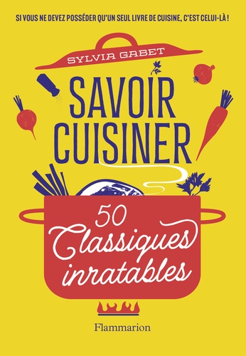 Savoir cuisiner. 50 classiques inratables