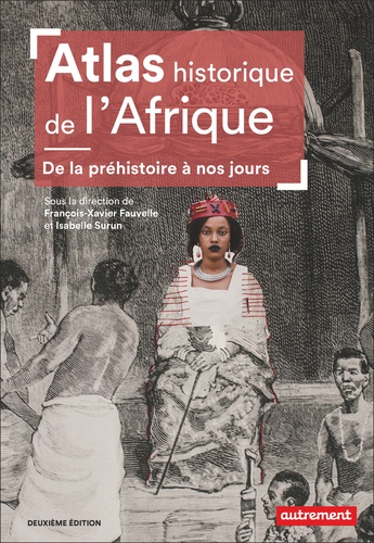 Atlas historique de l'Afrique. De la préhistoire à nos jours, 2e édition