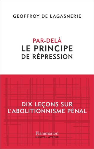 Par-delà le principe de répression. Dix leçons sur l'abolitionnisme pénal