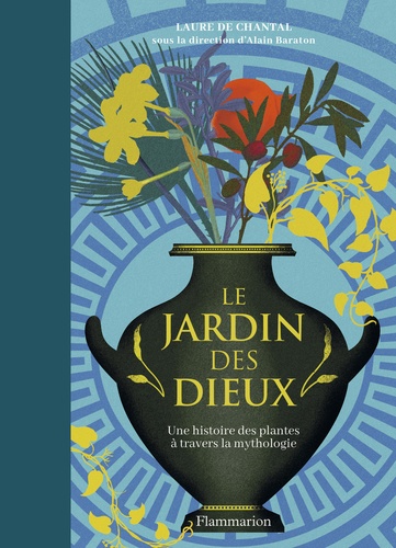 Le Jardin des Dieux. Une histoire de plantes à travers la mythologie