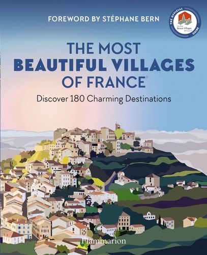 The Most Beautiful Villages of France. Discover 180 Charming Destinations, Edition en anglais