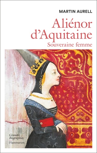 Aliénor d'Aquitaine. Souveraine femme