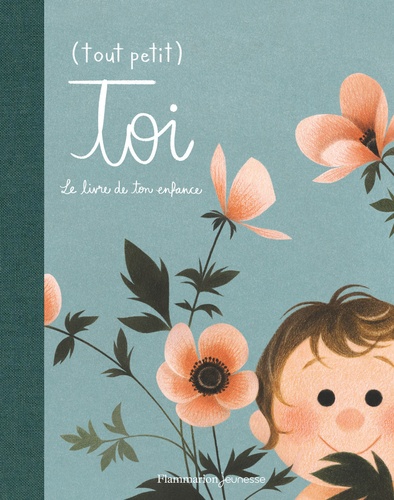 (Tout petit) Toi. Le livre de ton enfance