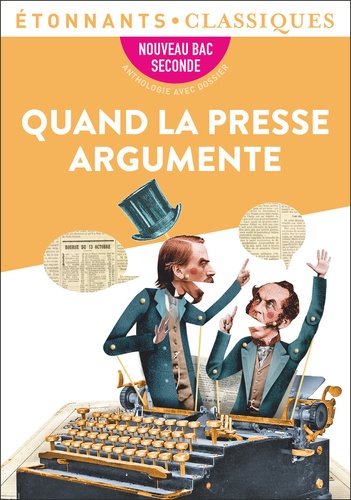 Quand la presse argumente. Nouveau Bac Seconde - Anthologie avec dossier