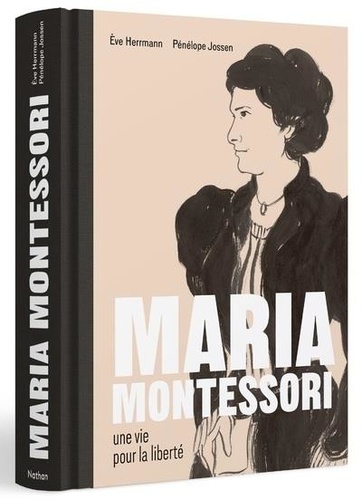 Maria Montessori, une vie pour la liberté