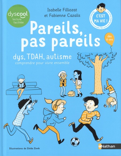 Pareils, pas pareils. Dys, TDAH, autisme, comprendre pour vivre ensemble [ADAPTE AUX DYS