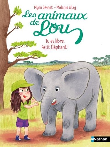 Les animaux de Lou : Tu es libre, Petit Eléphant !