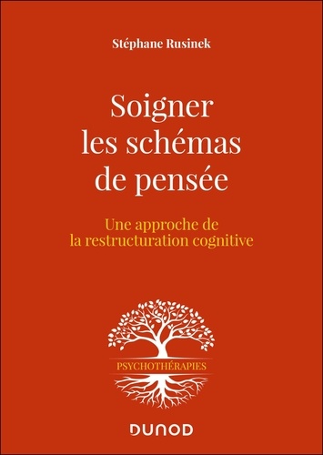 Soigner les schémas de pensée. Une approche de la restructuration cognitive, 2e édition