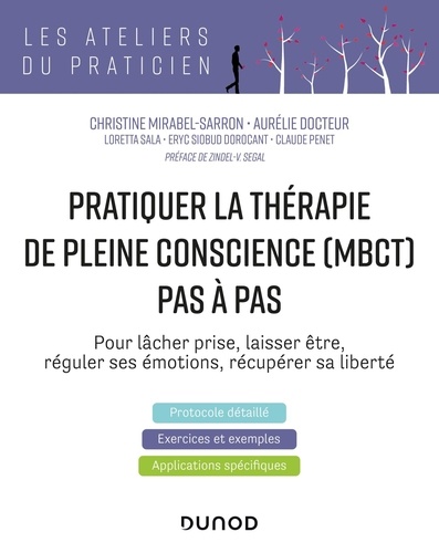 Pratiquer la thérapie de la pleine conscience (MBCT) pas à pas. Pour lâcher prise, laisser être, réguler ses émotions, récupérer sa liberté