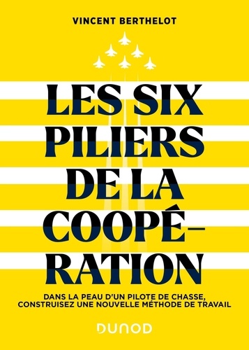 Les six piliers de la coopération. Dans la peau d'un pilote de chasse, construisez une nouvelle méthode de travail