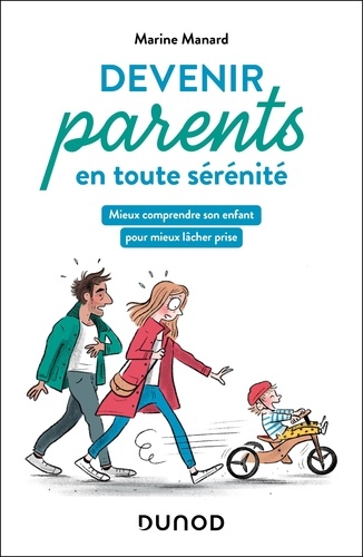 Devenir parents en toute sérénité. Mieux comprendre son enfant pour mieux lâcher prise