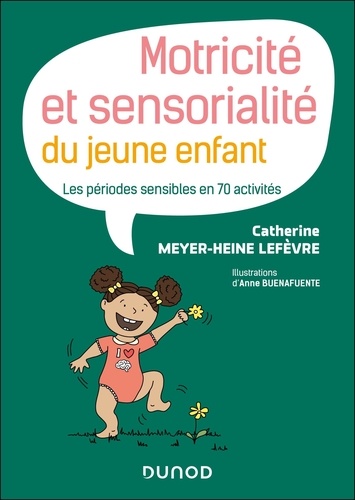 Motricité et sensorialité du jeune enfant. Les périodes sensibles en 70 activités