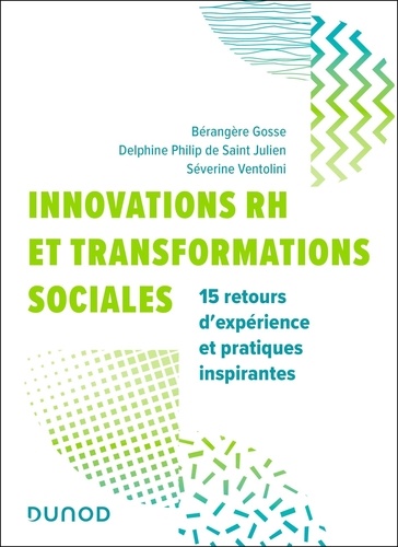 Innovations RH et transformations sociales. 15 retours d'expérience et pratiques inspirantes