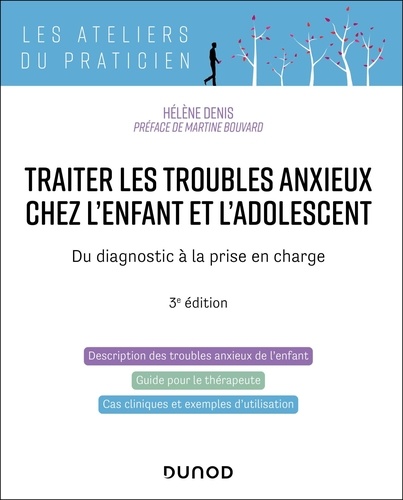 Traiter les troubles anxieux chez l'enfant et l'adolescent. Du diagnostic à la prise en charge, 3e édition