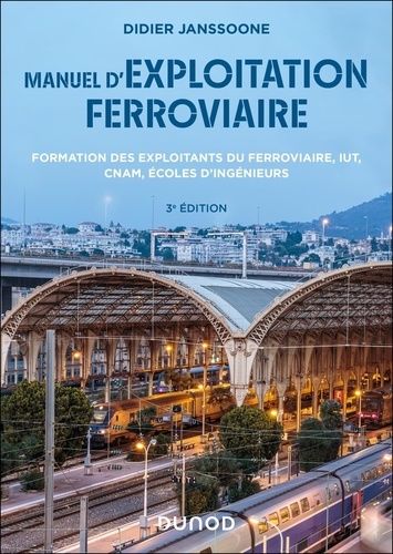 Manuel d'exploitation ferroviaire. Formation des exploitants du ferroviaire, IUT, CNAM, écoles d'ingénieurs, 3e édition