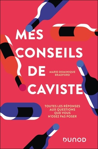 Mes conseils de caviste. Toutes les réponses aux questions que vous n'osez pas poser