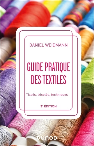 Guide pratique des textiles. Tissés, tricotés, techniques, 3e édition