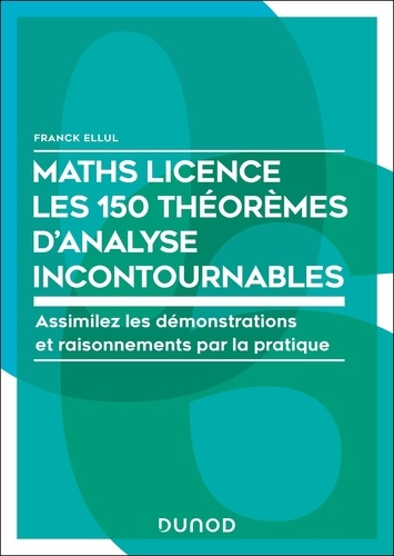 Maths Licence - Les 60 théorèmes mathématiques incontournables. Assimilez les démonstrations et raisonnements par la pratique